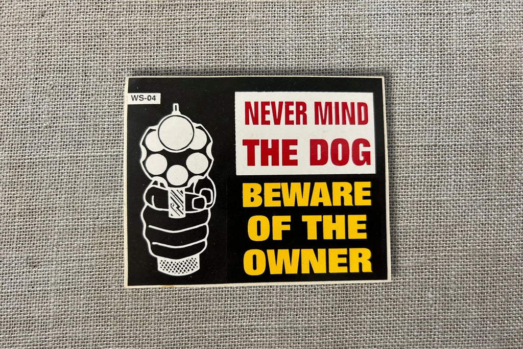 Never Mind The Dog - Beware of the Owner Sticker