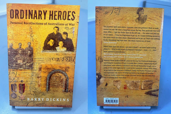 Ordinary Heroes - Personal Recollections of Australians at War by Barry Dickins